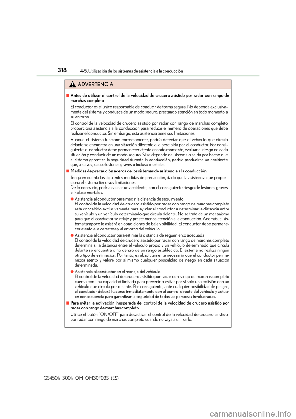 Lexus GS450h 2015  Manual del propietario (in Spanish) 3184-5. Utilización de los sistemas de asistencia a la conducción
GS450h_300h_OM_OM30F03S_(ES)
ADVERTENCIA
■Antes de utilizar el control de la velocidad de crucero asistido por radar con rango de
