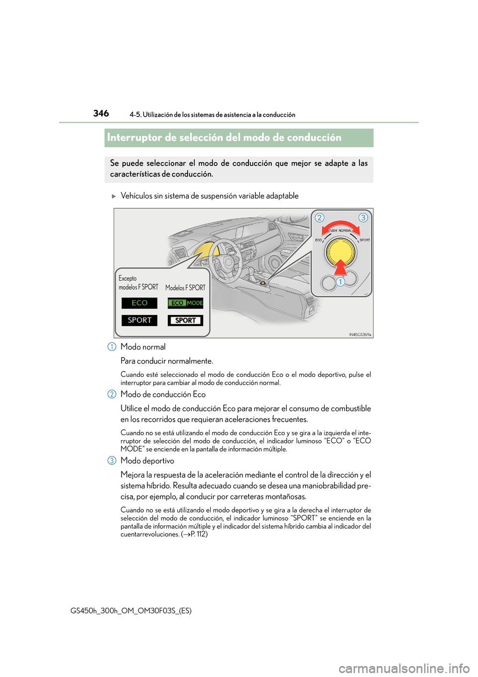 Lexus GS450h 2015  Manual del propietario (in Spanish) 3464-5. Utilización de los sistemas de asistencia a la conducción
GS450h_300h_OM_OM30F03S_(ES)
Interruptor de selección del modo de conducción
�XVehículos sin sistema de suspensión variable adap