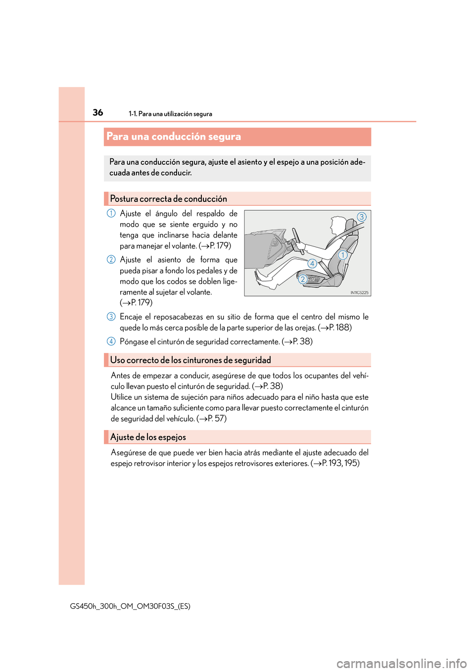 Lexus GS450h 2015  Manual del propietario (in Spanish) 361-1. Para una utilización segura
GS450h_300h_OM_OM30F03S_(ES)
Para una conducción segura
Ajuste el ángulo del respaldo de
modo que se siente erguido y no
tenga que inclinarse hacia delante
para m