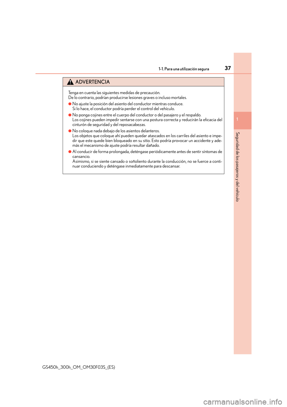 Lexus GS450h 2015  Manual del propietario (in Spanish) 371-1. Para una utilización segura
1
Seguridad de los pasajeros y del vehículo
GS450h_300h_OM_OM30F03S_(ES)
ADVERTENCIA
Tenga en cuenta las siguientes medidas de precaución. 
De lo contrario, podr�