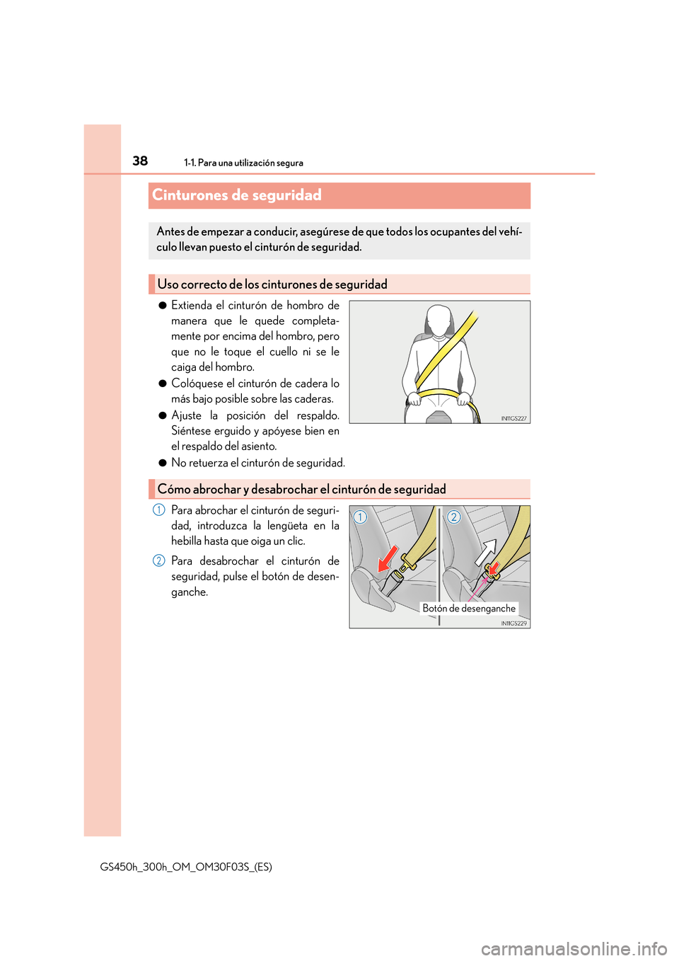 Lexus GS450h 2015  Manual del propietario (in Spanish) 381-1. Para una utilización segura
GS450h_300h_OM_OM30F03S_(ES)
Cinturones de seguridad
●Extienda el cinturón de hombro de
manera que le quede completa-
mente por encima del hombro, pero
que no le