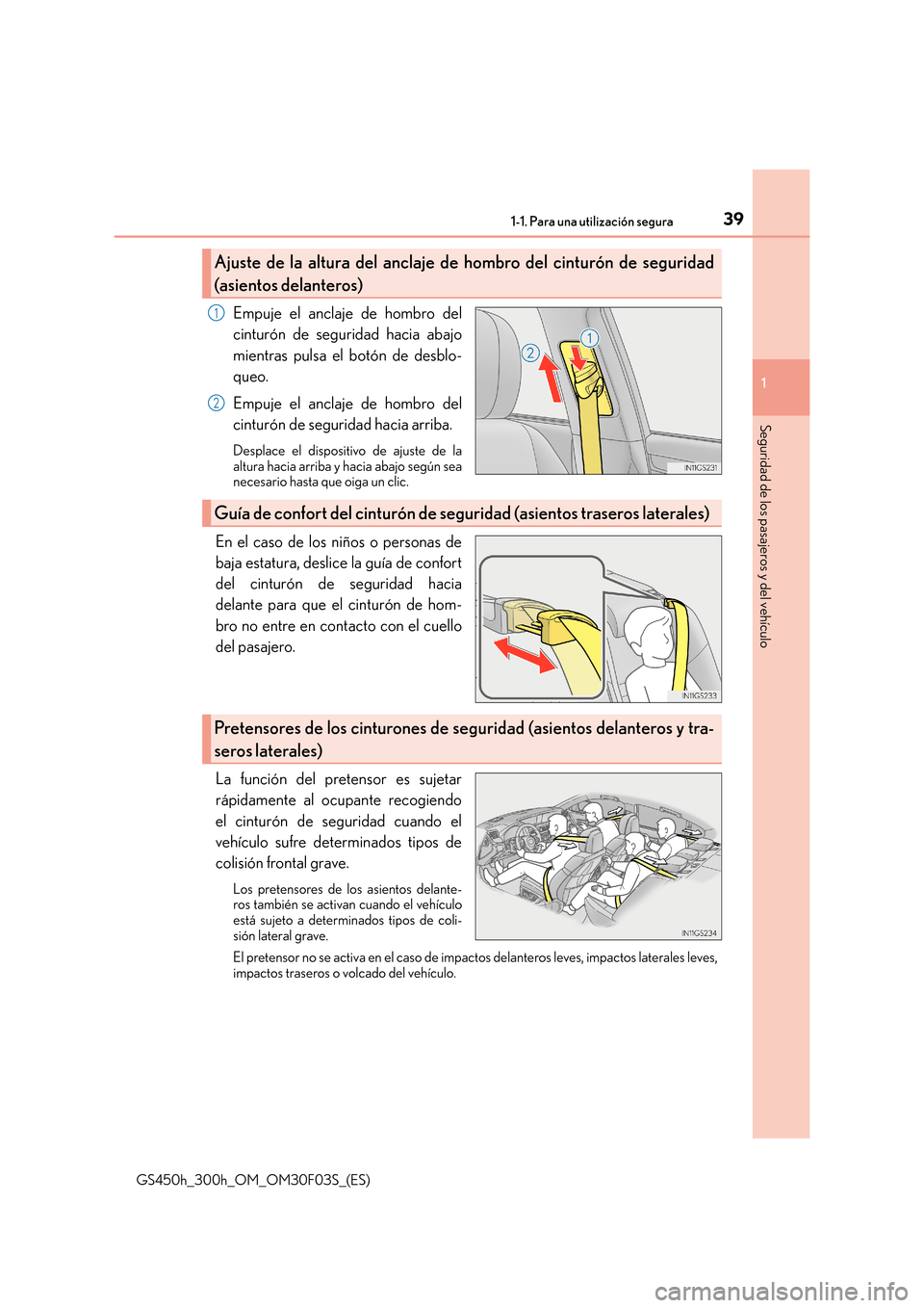 Lexus GS450h 2015  Manual del propietario (in Spanish) 391-1. Para una utilización segura
1
Seguridad de los pasajeros y del vehículo
GS450h_300h_OM_OM30F03S_(ES)
Empuje el anclaje de hombro del
cinturón de seguridad hacia abajo
mientras pulsa el botó