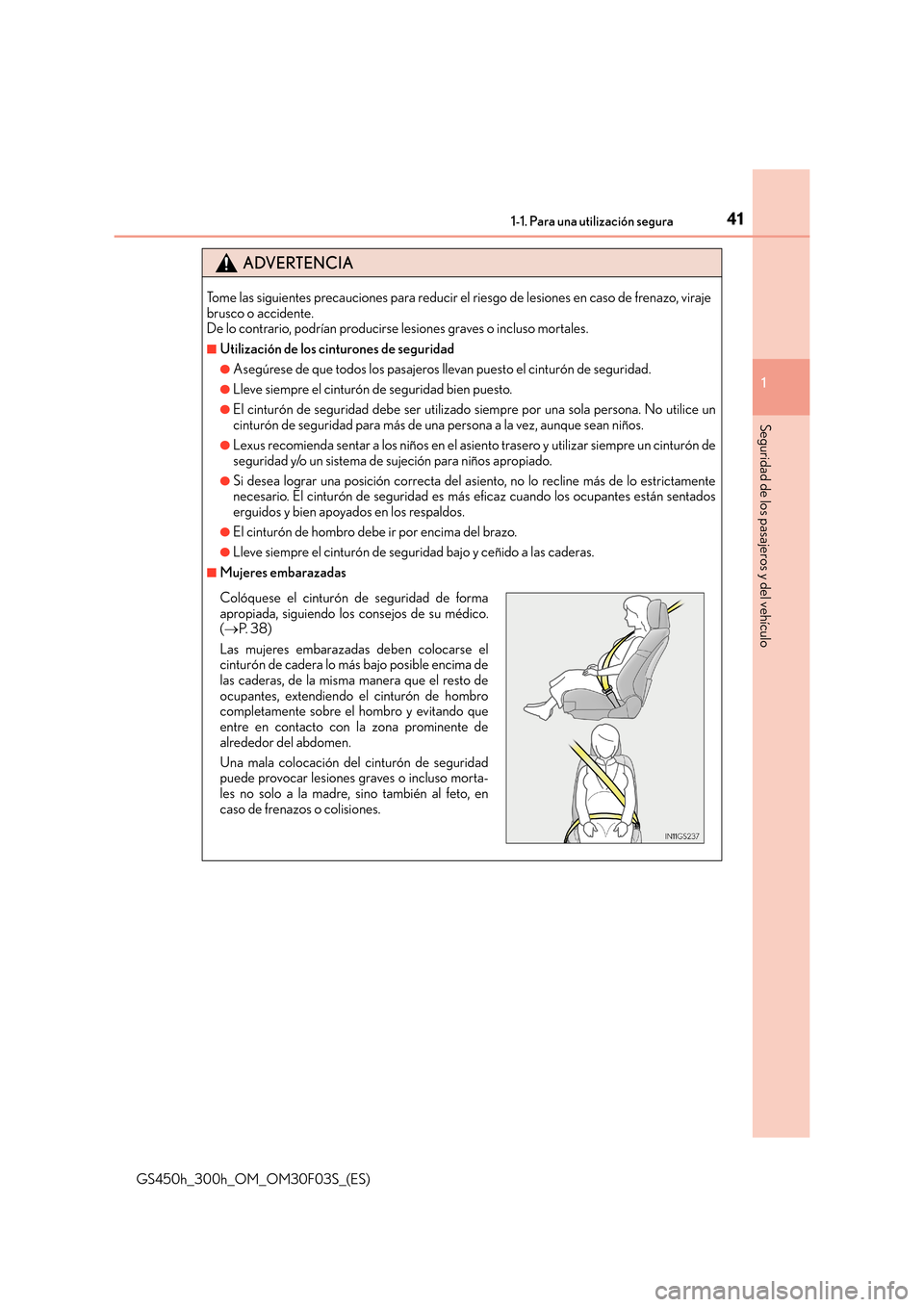 Lexus GS450h 2015 Manual del propietario (in Spanish) 411-1. Para una utilización segura
1
Seguridad de los pasajeros y del vehículo
GS450h_300h_OM_OM30F03S_(ES)
ADVERTENCIA
Tome las siguientes precauciones para reducir el riesgo de lesiones en caso de Lexus GS450h 2015 Manual del propietario (in Spanish) 411-1. Para una utilización segura
1
Seguridad de los pasajeros y del vehículo
GS450h_300h_OM_OM30F03S_(ES)
ADVERTENCIA
Tome las siguientes precauciones para reducir el riesgo de lesiones en caso de