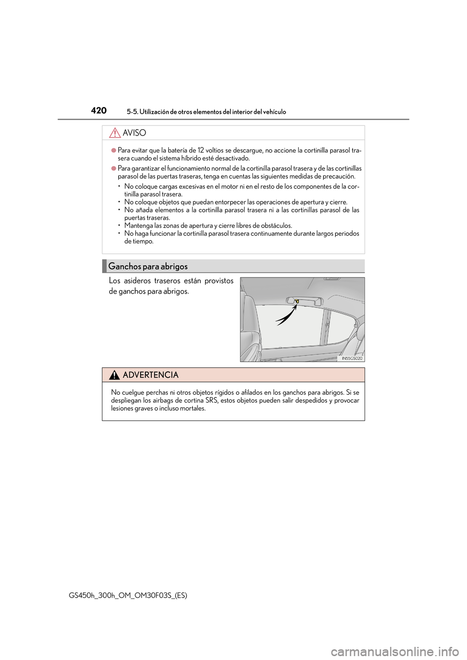 Lexus GS450h 2015  Manual del propietario (in Spanish) 4205-5. Utilización de otros elementos del interior del vehículo
GS450h_300h_OM_OM30F03S_(ES)
Los asideros traseros están provistos
de ganchos para abrigos.
AV I S O
●Para evitar que la batería 
