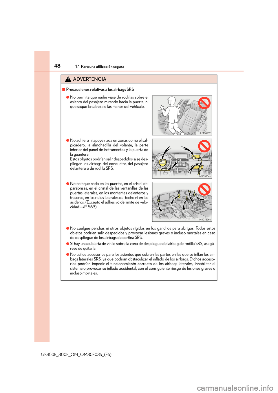 Lexus GS450h 2015 Manual del propietario (in Spanish) 481-1. Para una utilización segura
GS450h_300h_OM_OM30F03S_(ES)
ADVERTENCIA
■Precauciones relativas a los airbags SRS
●No cuelgue perchas ni otros objetos rígidos en los ganchos para abrigos. To Lexus GS450h 2015 Manual del propietario (in Spanish) 481-1. Para una utilización segura
GS450h_300h_OM_OM30F03S_(ES)
ADVERTENCIA
■Precauciones relativas a los airbags SRS
●No cuelgue perchas ni otros objetos rígidos en los ganchos para abrigos. To