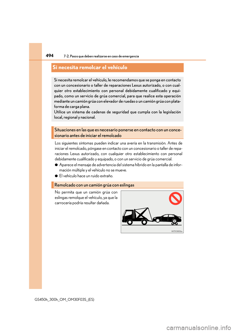 Lexus GS450h 2015  Manual del propietario (in Spanish) 4947-2. Pasos que deben realizarse en caso de emergencia
GS450h_300h_OM_OM30F03S_(ES)
Si necesita remolcar el vehículo
Los siguientes síntomas pueden indicar una avería en la transmisión. Antes de