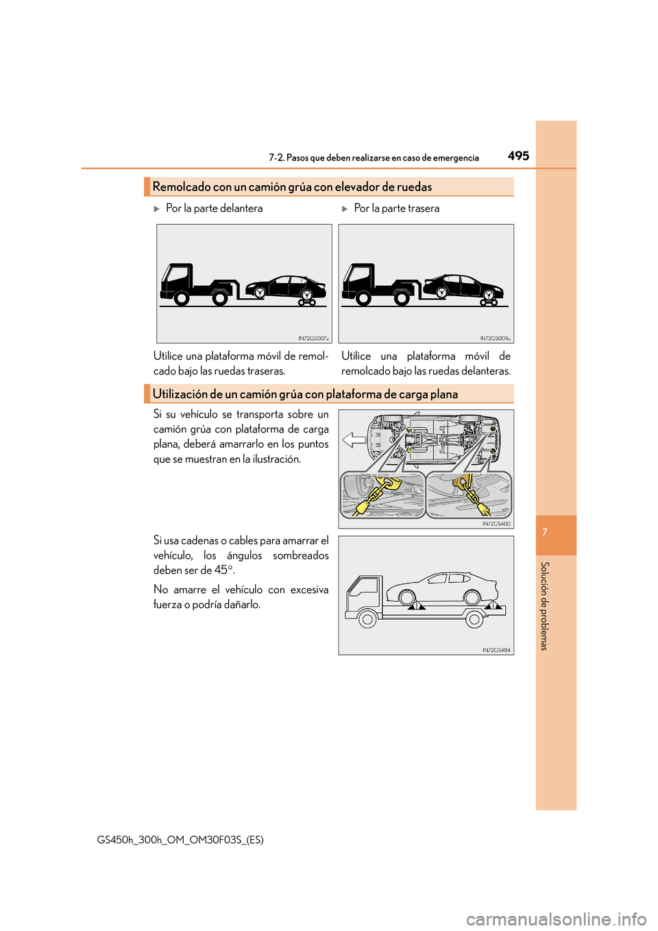Lexus GS450h 2015  Manual del propietario (in Spanish) 4957-2. Pasos que deben realizarse en caso de emergencia
7
Solución de problemas
GS450h_300h_OM_OM30F03S_(ES)
Si su vehículo se transporta sobre un
camión grúa con plataforma de carga
plana, deber