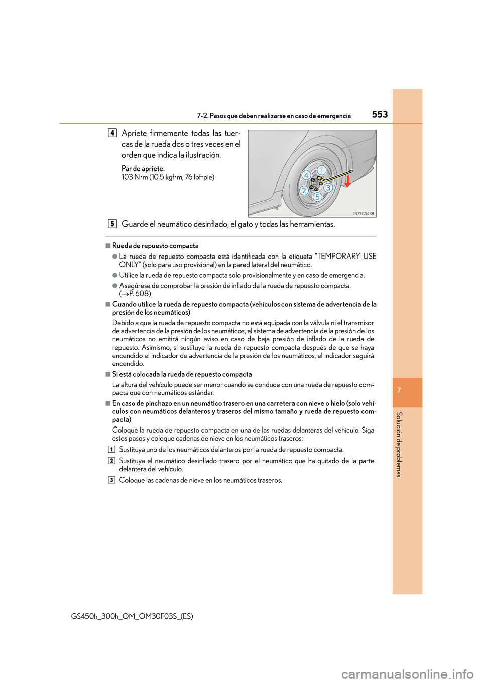 Lexus GS450h 2015  Manual del propietario (in Spanish) 5537-2. Pasos que deben realizarse en caso de emergencia
7
Solución de problemas
GS450h_300h_OM_OM30F03S_(ES)
Apriete firmemente todas las tuer-
cas de la rueda dos o tres veces en el
orden que indic