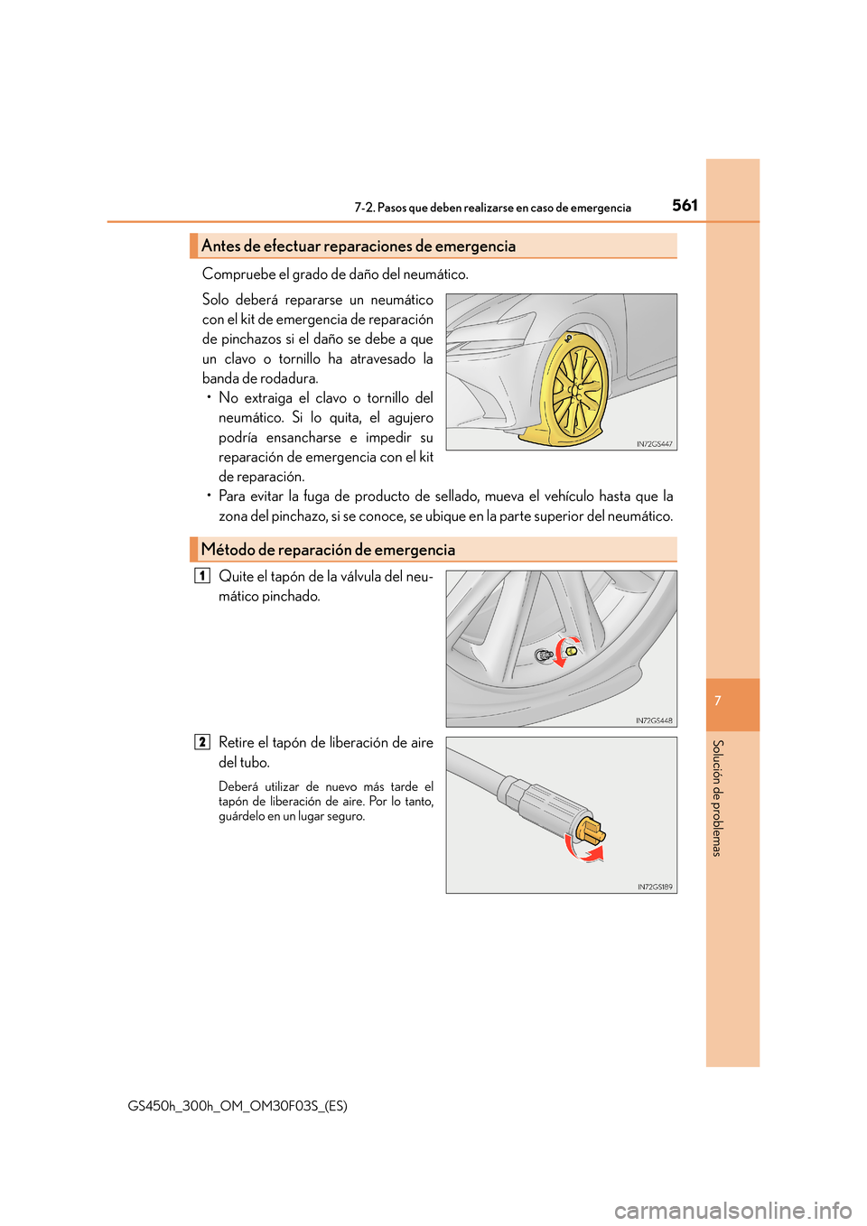 Lexus GS450h 2015  Manual del propietario (in Spanish) 5617-2. Pasos que deben realizarse en caso de emergencia
7
Solución de problemas
GS450h_300h_OM_OM30F03S_(ES)
Compruebe el grado de daño del neumático.
Solo deberá repararse un neumático
con el k