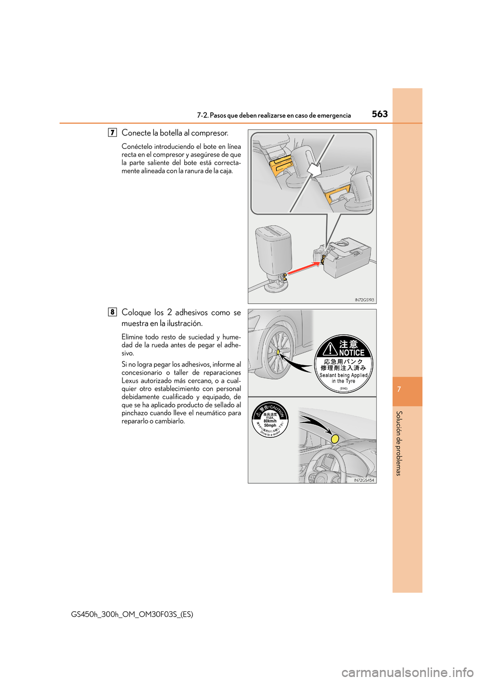Lexus GS450h 2015  Manual del propietario (in Spanish) 5637-2. Pasos que deben realizarse en caso de emergencia
7
Solución de problemas
GS450h_300h_OM_OM30F03S_(ES)
Conecte la botella al compresor.
Conéctelo introduciendo el bote en línea
recta en el c