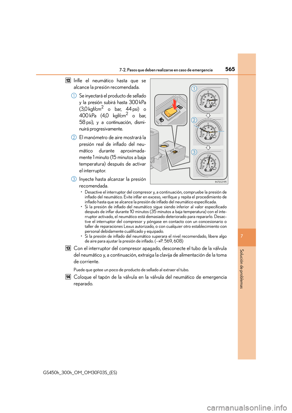 Lexus GS450h 2015  Manual del propietario (in Spanish) 5657-2. Pasos que deben realizarse en caso de emergencia
7
Solución de problemas
GS450h_300h_OM_OM30F03S_(ES)
Infle el neumático hasta que se
alcance la presión recomendada.Se inyectará el product
