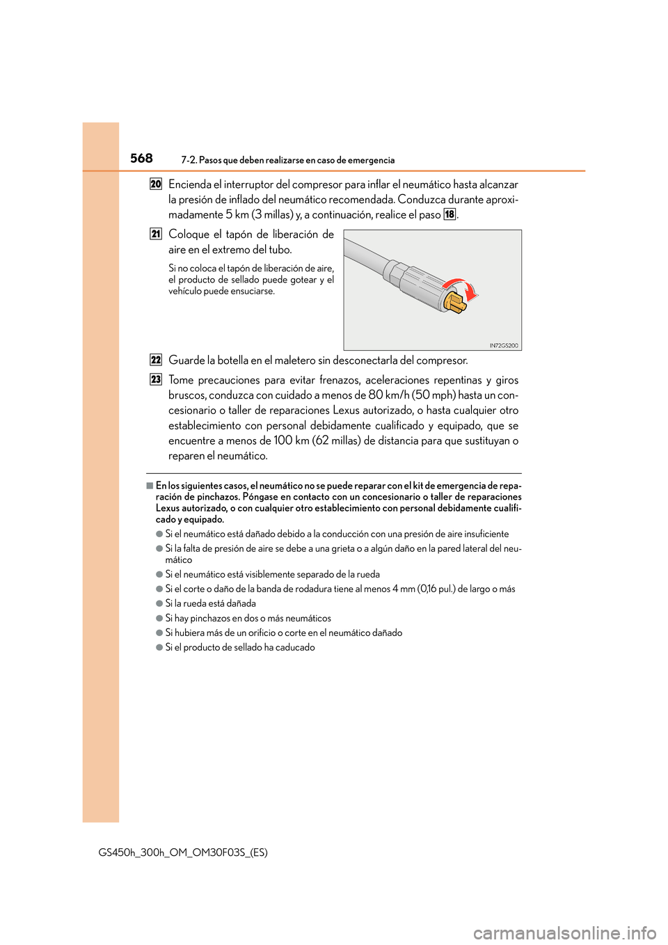 Lexus GS450h 2015  Manual del propietario (in Spanish) 5687-2. Pasos que deben realizarse en caso de emergencia
GS450h_300h_OM_OM30F03S_(ES)
Encienda el interruptor del compresor para inflar el neumático hasta alcanzar
la presión de inflado del neumáti