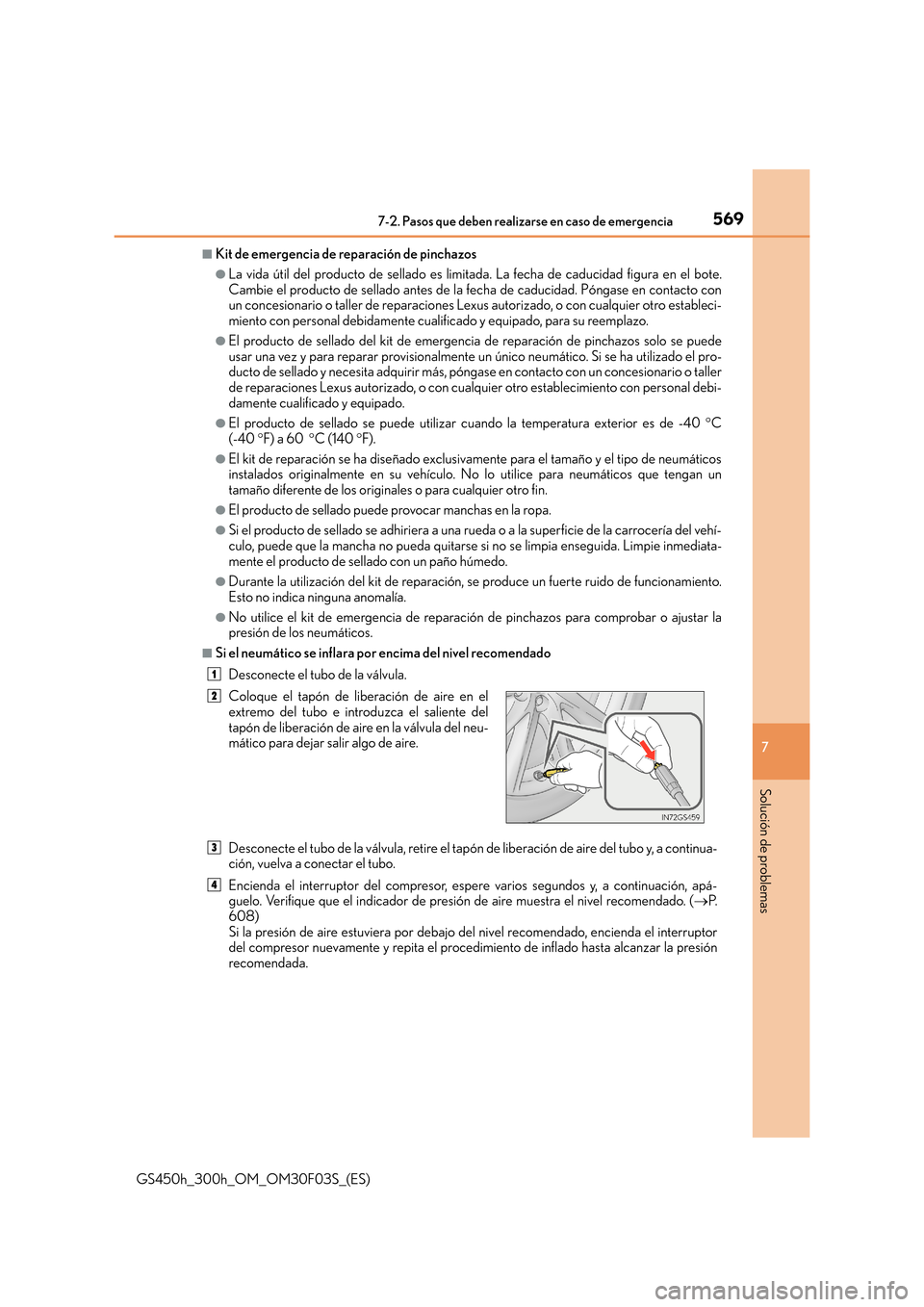 Lexus GS450h 2015  Manual del propietario (in Spanish) 5697-2. Pasos que deben realizarse en caso de emergencia
7
Solución de problemas
GS450h_300h_OM_OM30F03S_(ES)
■Kit de emergencia de reparación de pinchazos
●La vida útil del producto de sellado