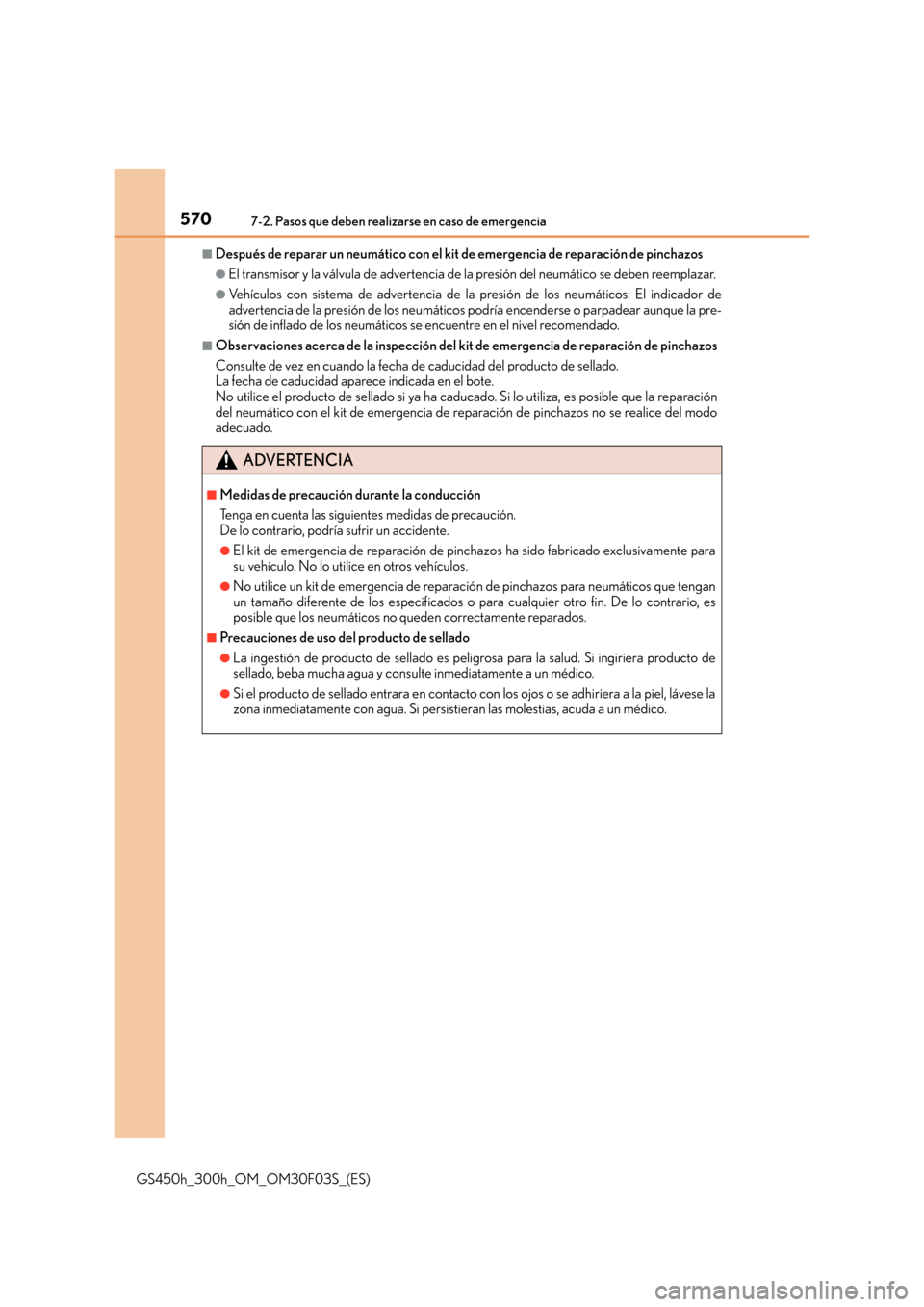 Lexus GS450h 2015  Manual del propietario (in Spanish) 5707-2. Pasos que deben realizarse en caso de emergencia
GS450h_300h_OM_OM30F03S_(ES)
■Después de reparar un neumático con el kit de emergencia de reparación de pinchazos
●El transmisor y la v