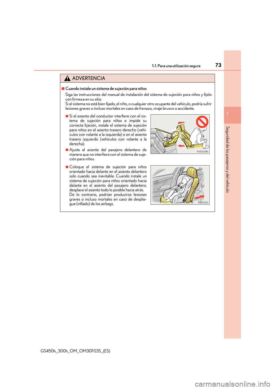 Lexus GS450h 2015  Manual del propietario (in Spanish) 731-1. Para una utilización segura
1
Seguridad de los pasajeros y del vehículo
GS450h_300h_OM_OM30F03S_(ES)
ADVERTENCIA
■Cuando instale un sistema de sujeción para niños
Siga las instrucciones d