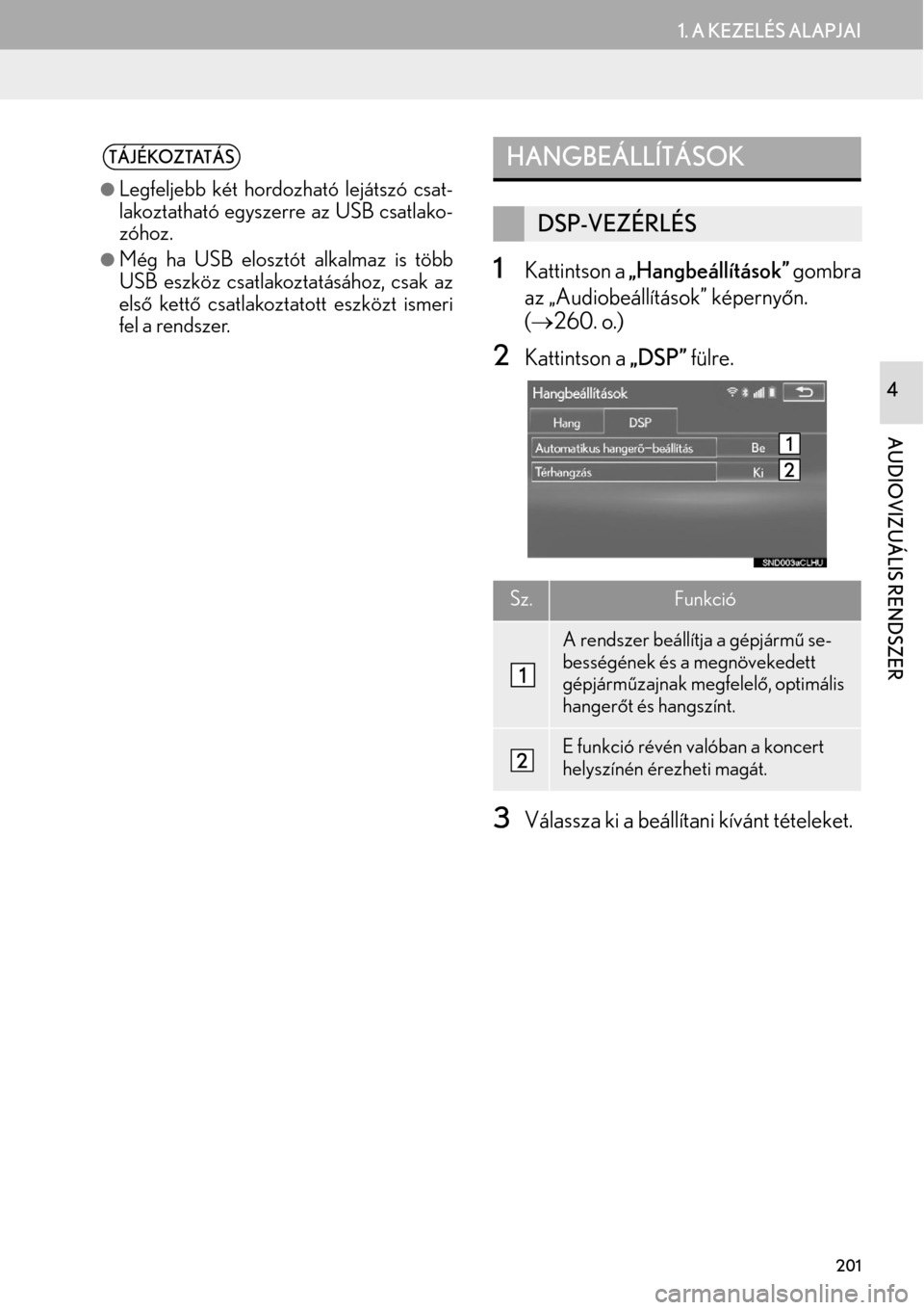 Lexus GS450h 2015  Navigáció kézikönyv (in Hungarian) 201
1. A KEZELÉS ALAPJAI
AUDIOVIZUÁLIS RENDSZER
4
1Kattintson a „Hangbeállítások” gombra
az „Audiobeállítások” képernyőn.
(260. o.)
2Kattintson a „DSP” fülre.
3Válassza ki a