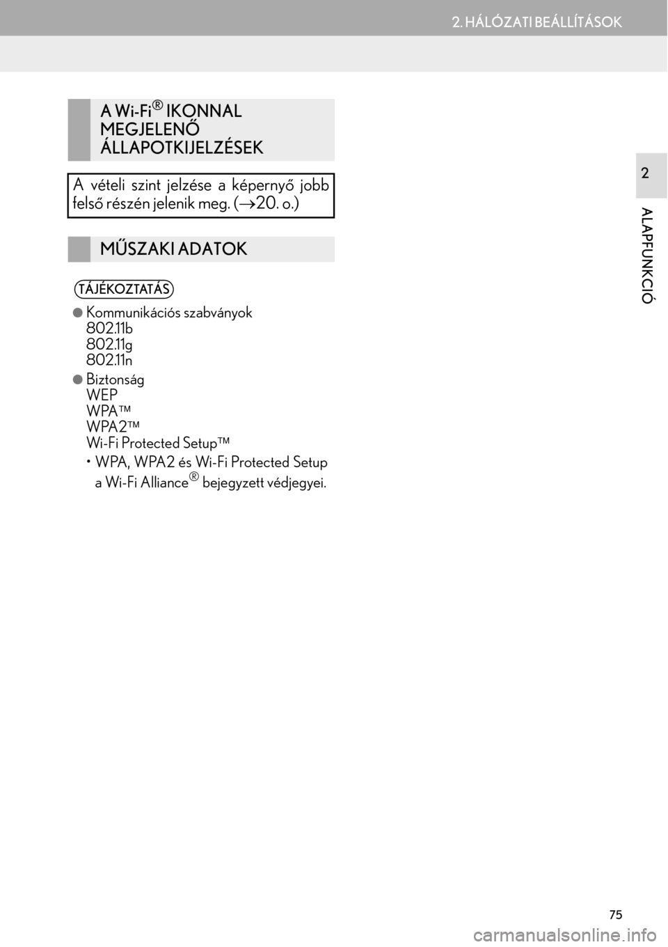 Lexus GS450h 2015  Navigáció kézikönyv (in Hungarian) 75
2. HÁLÓZATI BEÁLLÍTÁSOK
ALAPFUNKCIÓ
2
A Wi-Fi® IKONNAL 
MEGJELENŐ 
ÁLLAPOTKIJELZÉSEK
A vételi szint jelzése a képernyő jobb
felső részén jelenik meg. (20. o.)
MŰSZAKI ADATOK
T