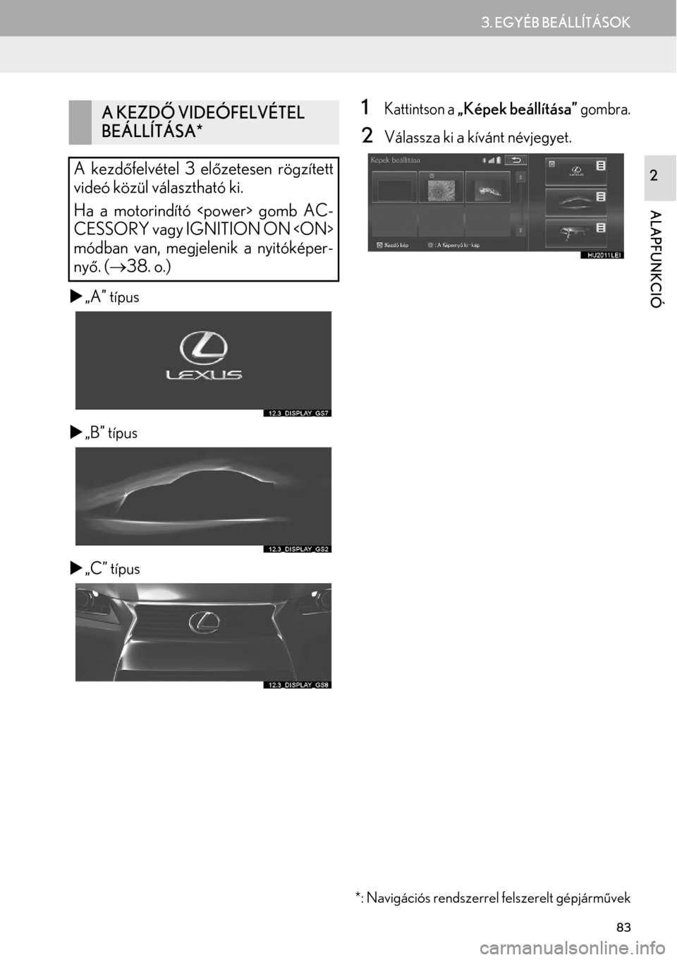 Lexus GS450h 2015 Navigáció kézikönyv (in Hungarian) 83
3. EGYÉB BEÁLLÍTÁSOK
ALAPFUNKCIÓ
2
„A” típus
„B” típus
„C” típus
1Kattintson a „Képek beállítása” gombra.
2Válassza ki a kívánt névjegyet.
A KEZDŐ VIDEÓFE Lexus GS450h 2015 Navigáció kézikönyv (in Hungarian) 83
3. EGYÉB BEÁLLÍTÁSOK
ALAPFUNKCIÓ
2
„A” típus
„B” típus
„C” típus
1Kattintson a „Képek beállítása” gombra.
2Válassza ki a kívánt névjegyet.
A KEZDŐ VIDEÓFE