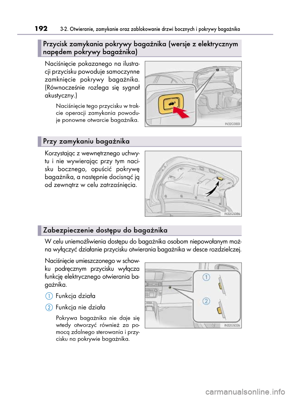 Lexus GS450h 2015  Instrukcja Obsługi (in Polish) NaciÊni´cie  pokazanego  na  ilustra-
cji przycisku powoduje samoczynne
zamkni´cie  pokrywy  baga˝nika.
(RównoczeÊnie  rozlega  si´  sygna∏
akustyczny.)
NaciÊni´cie tego przycisku w trak-
c
