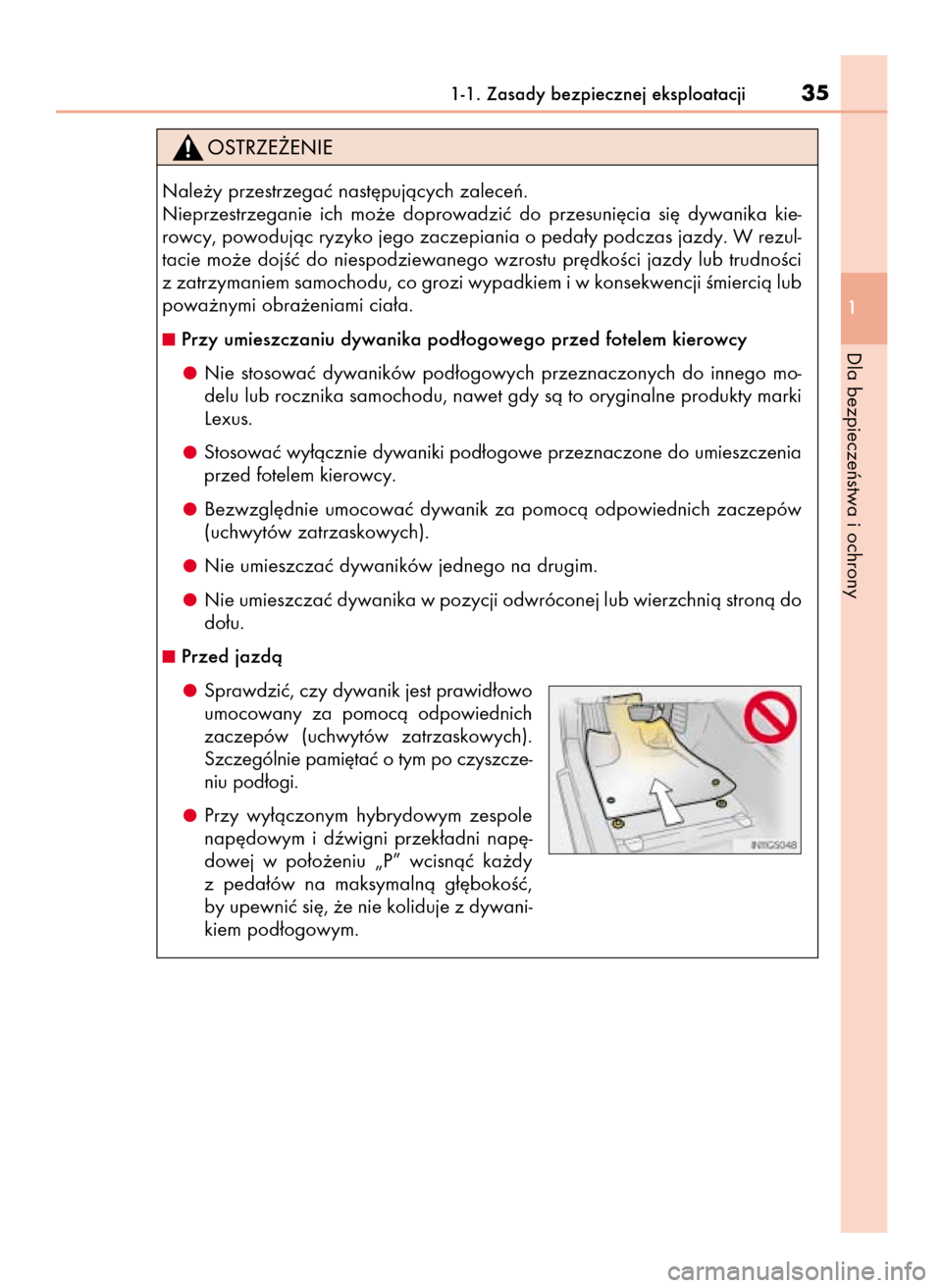Lexus GS450h 2015  Instrukcja Obsługi (in Polish) 1-1. Zasady bezpiecznej eksploatacji35
1
Dla bezpieczeƒstwa i ochrony
Nale˝y przestrzegaç nast´pujàcych zaleceƒ.
Nieprzestrzeganie  ich  mo˝e  doprowadziç  do  przesuni´cia  si´  dywanika  k