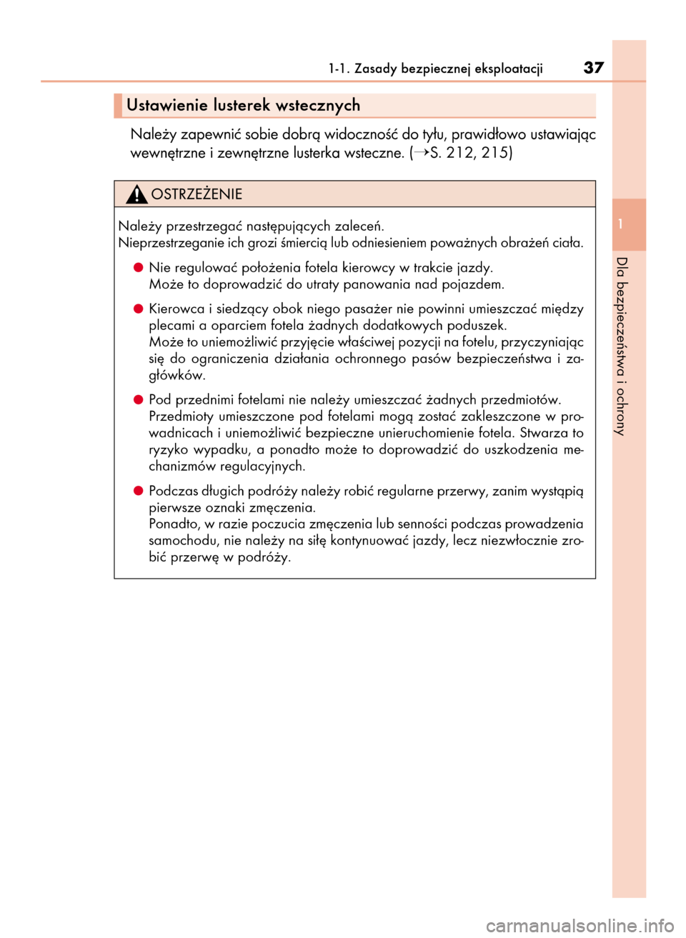 Lexus GS450h 2015  Instrukcja Obsługi (in Polish) Nale˝y zapewniç sobie dobrà widocznoÊç do ty∏u, prawid∏owo ustawiajàc
wewn´trzne i zewn´trzne lusterka wsteczne. (
S. 212, 215)
1-1. Zasady bezpiecznej eksploatacji37
1
Dla bezpieczeƒstw