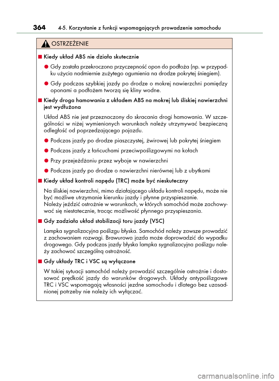 Lexus GS450h 2015  Instrukcja Obsługi (in Polish) 3644-5. Korzystanie z funkcji wspomagajàcych prowadzenie samochodu
Kiedy uk∏ad ABS nie dzia∏a skutecznie
Gdy zosta∏a przekroczona przyczepnoÊç opon do pod∏o˝a (np. w przypad-
ku u˝ycia n