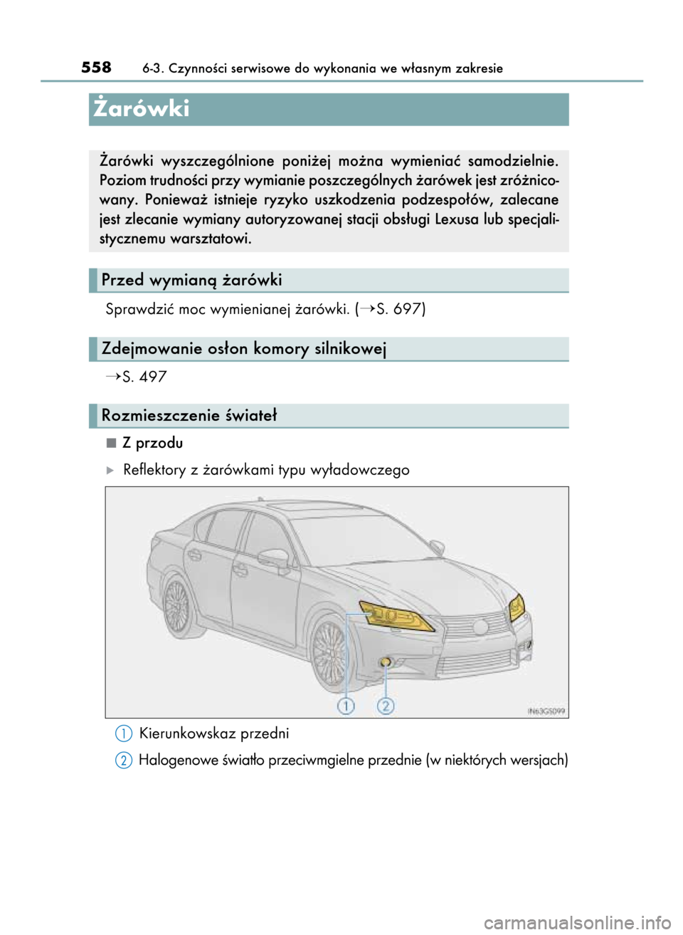 Lexus GS450h 2015  Instrukcja Obsługi (in Polish) Sprawdziç moc wymienianej ˝arówki. (S. 697)
S. 497
Z przodu
ó Reflektory z ˝arówkami typu wy∏adowczego
Kierunkowskaz przedni
Halogenowe Êwiat∏o przeciwmgielne przednie (w niektórych wers