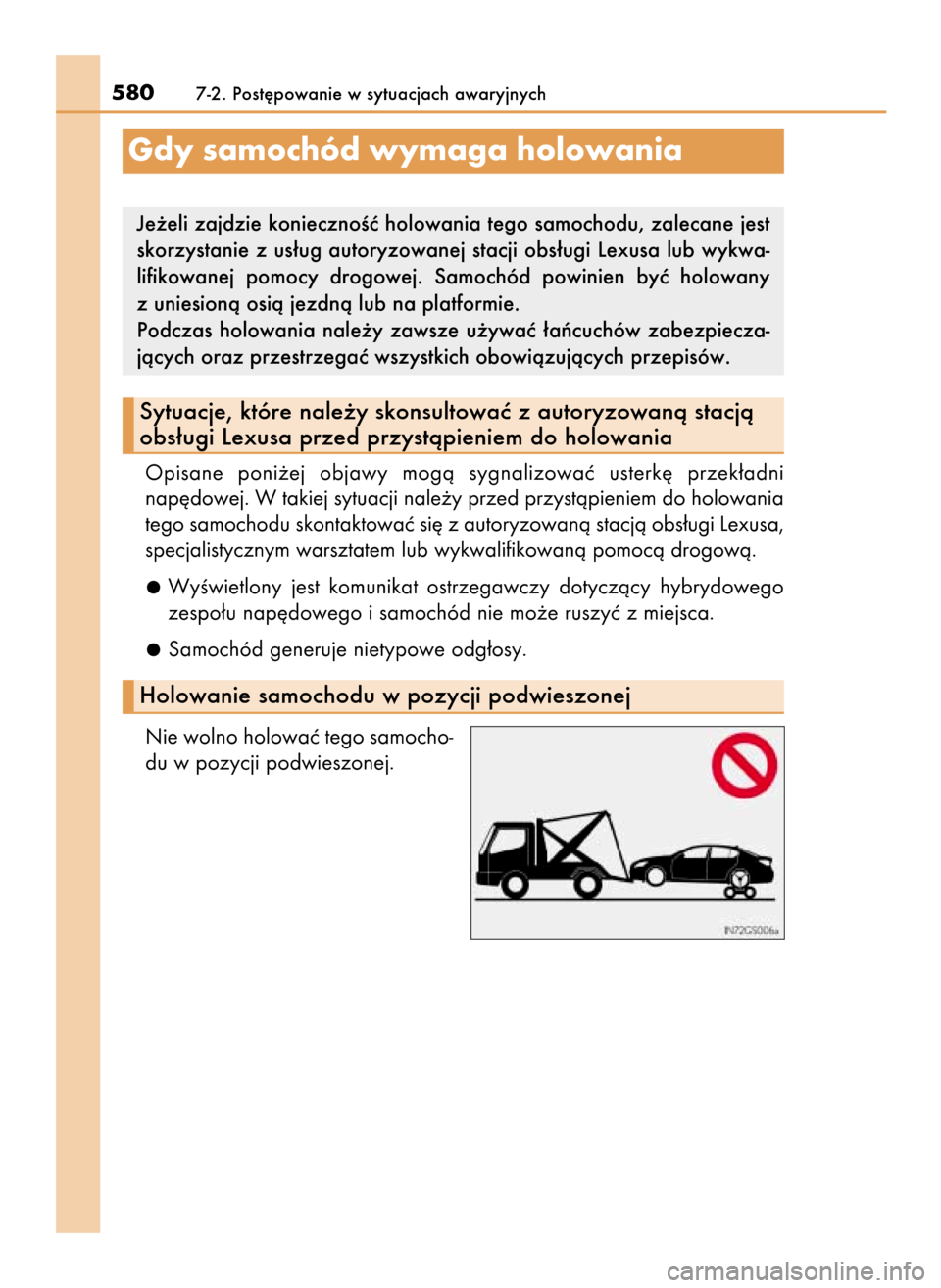 Lexus GS450h 2015  Instrukcja Obsługi (in Polish) Opisane  poni˝ej  objawy  mogà  sygnalizowaç  usterk´  przek∏adni
nap´dowej. W takiej sytuacji nale˝y przed przystàpieniem do holowania
tego samochodu skontaktowaç si´ z autoryzowanà stacj