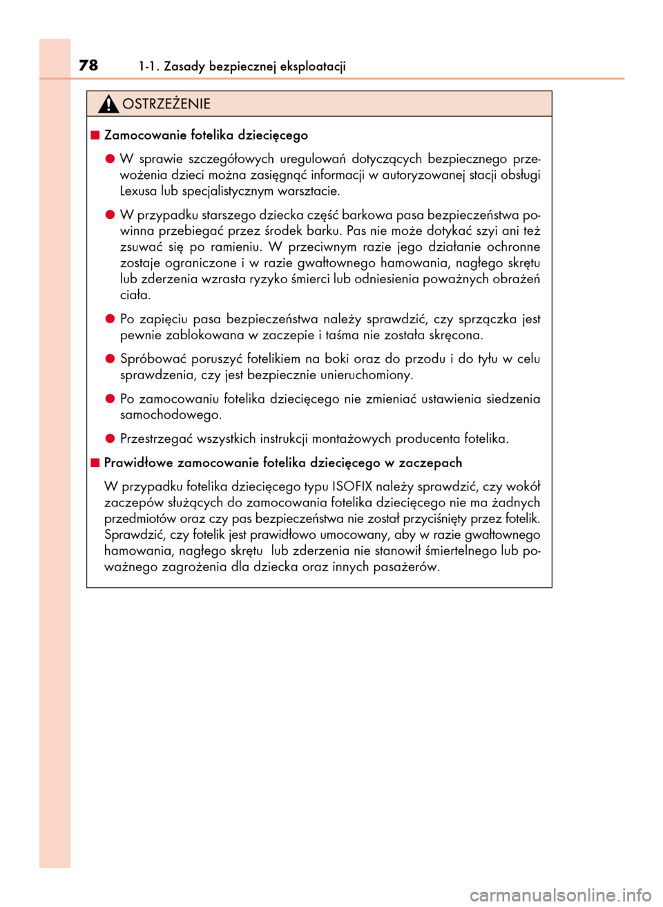 Lexus GS450h 2015  Instrukcja Obsługi (in Polish) 781-1. Zasady bezpiecznej eksploatacji
Zamocowanie fotelika dzieci´cego
W sprawie  szczegó∏owych  uregulowaƒ  dotyczàcych  bezpiecznego  prze-
wo˝enia dzieci mo˝na zasi´gnàç informacji w a