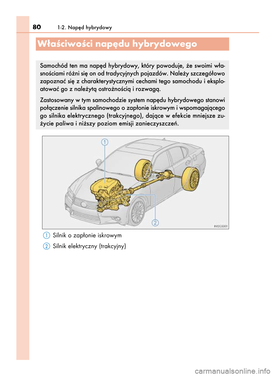Lexus GS450h 2015  Instrukcja Obsługi (in Polish) Silnik o zap∏onie iskrowym
Silnik elektryczny (trakcyjny)
801-2. Nap´d hybrydowy
W∏aÊciwoÊci nap´du hybrydowego
Samochód  ten  ma  nap´d  hybrydowy,  który  powoduje,  ˝e  swoimi  w∏a-
s
