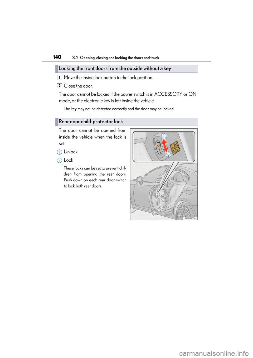 Lexus GS450h 2014 Owners Manual 140
GS450h_OM_OM30D52U_(U)
3-2. Opening, closing and locking the doors and trunk
Move the inside lock button to the lock position.
Close the door.
The door cannot be locked if the power switch is in A Lexus GS450h 2014 Owners Manual 140
GS450h_OM_OM30D52U_(U)
3-2. Opening, closing and locking the doors and trunk
Move the inside lock button to the lock position.
Close the door.
The door cannot be locked if the power switch is in A