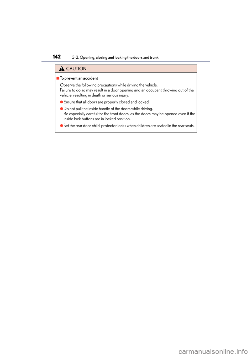 Lexus GS450h 2014 Owners Manual 142
GS450h_OM_OM30D52U_(U)
3-2. Opening, closing and locking the doors and trunk
CAUTION
■To prevent an accident
Observe the following precautions while driving the vehicle.
Failure to do so may res Lexus GS450h 2014 Owners Manual 142
GS450h_OM_OM30D52U_(U)
3-2. Opening, closing and locking the doors and trunk
CAUTION
■To prevent an accident
Observe the following precautions while driving the vehicle.
Failure to do so may res