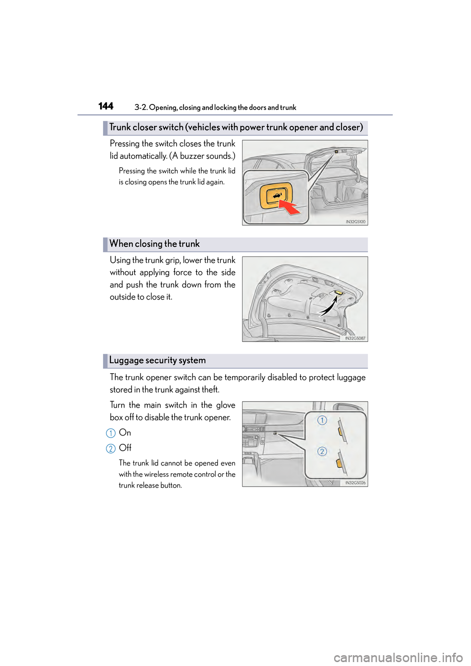 Lexus GS450h 2014 Owners Manual 144
GS450h_OM_OM30D52U_(U)
3-2. Opening, closing and locking the doors and trunk
Pressing the switch closes the trunk
lid automatically. (A buzzer sounds.)
Pressing the switch while the trunk lid
is c Lexus GS450h 2014 Owners Manual 144
GS450h_OM_OM30D52U_(U)
3-2. Opening, closing and locking the doors and trunk
Pressing the switch closes the trunk
lid automatically. (A buzzer sounds.)
Pressing the switch while the trunk lid
is c