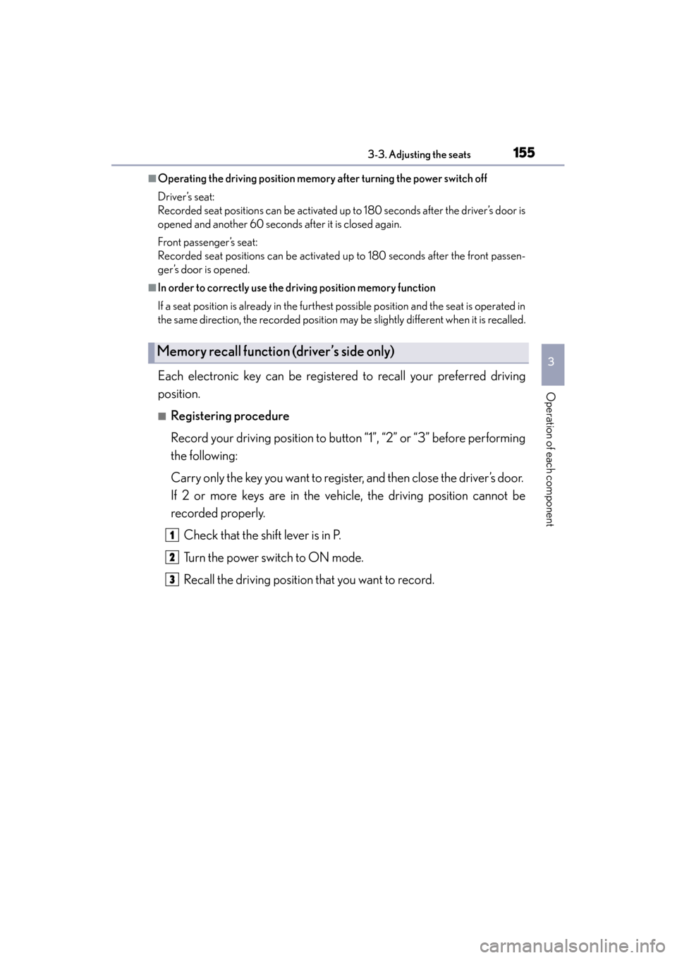 Lexus GS450h 2014  Owners Manual GS450h_OM_OM30D52U_(U)
1553-3. Adjusting the seats
3
Operation of each component
■Operating the driving position memory after turning the power switch off
Driver’s seat:
Recorded seat positions ca
