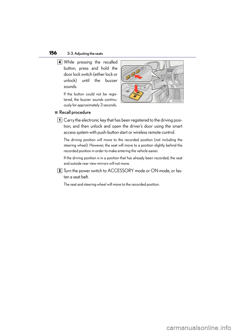 Lexus GS450h 2014  Owners Manual 156
GS450h_OM_OM30D52U_(U)
3-3. Adjusting the seats
While pressing the recalled
button, press and hold the
door lock switch (either lock or
unlock) until the buzzer
sounds.
If the button could not be 