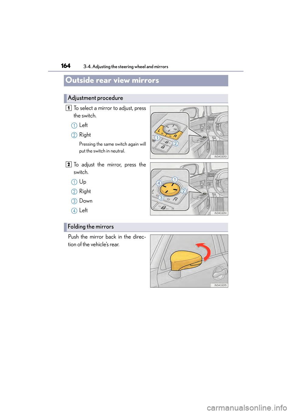 Lexus GS450h 2014 Owners Manual 1643-4. Adjusting the steering wheel and mirrors
GS450h_OM_OM30D52U_(U)
Outside rear view mirrors
To select a mirror to adjust, press
the switch.Left
Right
Pressing the same switch again will
put the Lexus GS450h 2014 Owners Manual 1643-4. Adjusting the steering wheel and mirrors
GS450h_OM_OM30D52U_(U)
Outside rear view mirrors
To select a mirror to adjust, press
the switch.Left
Right
Pressing the same switch again will
put the