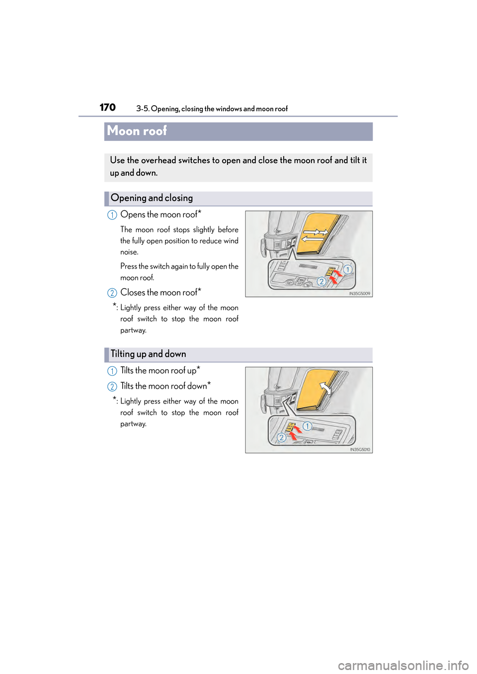 Lexus GS450h 2014 Owners Manual 170
GS450h_OM_OM30D52U_(U)
3-5. Opening, closing the windows and moon roof
Moon roof
Opens the moon roof*
The moon roof stops slightly before
the fully open position to reduce wind
noise.
Press the s Lexus GS450h 2014 Owners Manual 170
GS450h_OM_OM30D52U_(U)
3-5. Opening, closing the windows and moon roof
Moon roof
Opens the moon roof*
The moon roof stops slightly before
the fully open position to reduce wind
noise.
Press the s