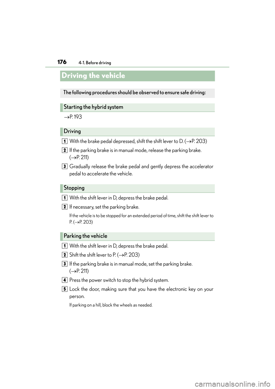 Lexus GS450h 2014 Owners Manual 176
GS450h_OM_OM30D52U_(U)
4-1. Before driving
Driving the vehicle
→P. 1 9 3
With the brake pedal depressed, shift the shift lever to D. ( →P. 203)
If the parking brake is in manual mode, release Lexus GS450h 2014 Owners Manual 176
GS450h_OM_OM30D52U_(U)
4-1. Before driving
Driving the vehicle
→P. 1 9 3
With the brake pedal depressed, shift the shift lever to D. ( →P. 203)
If the parking brake is in manual mode, release