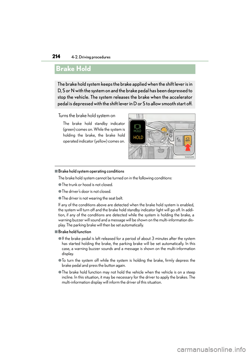 Lexus GS450h 2014 Owners Manual 214
GS450h_OM_OM30D52U_(U)
4-2. Driving procedures
Brake Hold
Turns the brake hold system on
The brake hold standby indicator
(green) comes on. While the system is
holding the brake, the brake hold
op Lexus GS450h 2014 Owners Manual 214
GS450h_OM_OM30D52U_(U)
4-2. Driving procedures
Brake Hold
Turns the brake hold system on
The brake hold standby indicator
(green) comes on. While the system is
holding the brake, the brake hold
op