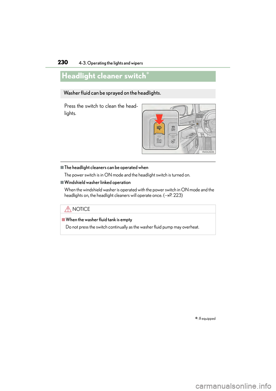 Lexus GS450h 2014 Owners Manual 230
GS450h_OM_OM30D52U_(U)
4-3. Operating the lights and wipers
Headlight cleaner switch∗
Press the switch to clean the head-
lights.
■The headlight cleaners can be operated when
The power switch Lexus GS450h 2014 Owners Manual 230
GS450h_OM_OM30D52U_(U)
4-3. Operating the lights and wipers
Headlight cleaner switch∗
Press the switch to clean the head-
lights.
■The headlight cleaners can be operated when
The power switch