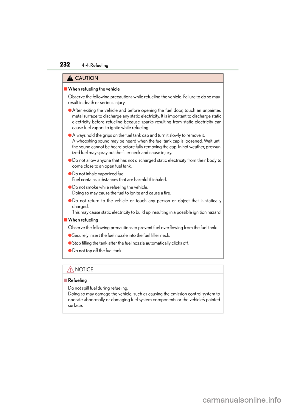 Lexus GS450h 2014 Owners Manual 232
GS450h_OM_OM30D52U_(U)
4-4. Refueling
CAUTION
■When refueling the vehicle
Observe the following precautions while refueling the vehicle. Failure to do so may
result in death or serious injury.
Lexus GS450h 2014 Owners Manual 232
GS450h_OM_OM30D52U_(U)
4-4. Refueling
CAUTION
■When refueling the vehicle
Observe the following precautions while refueling the vehicle. Failure to do so may
result in death or serious injury.