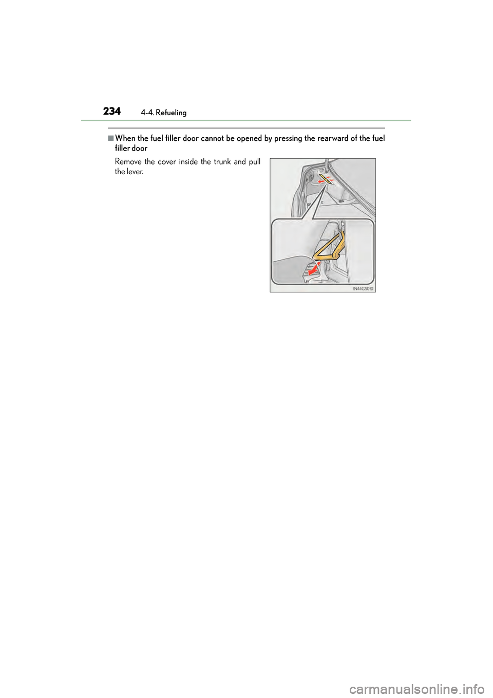 Lexus GS450h 2014 Owners Manual 234
GS450h_OM_OM30D52U_(U)
4-4. Refueling
■When the fuel filler door cannot be opened by pressing the rearward of the fuel
filler door
Remove the cover inside the trunk and pull
the lever.
GS450h_OM Lexus GS450h 2014 Owners Manual 234
GS450h_OM_OM30D52U_(U)
4-4. Refueling
■When the fuel filler door cannot be opened by pressing the rearward of the fuel
filler door
Remove the cover inside the trunk and pull
the lever.
GS450h_OM