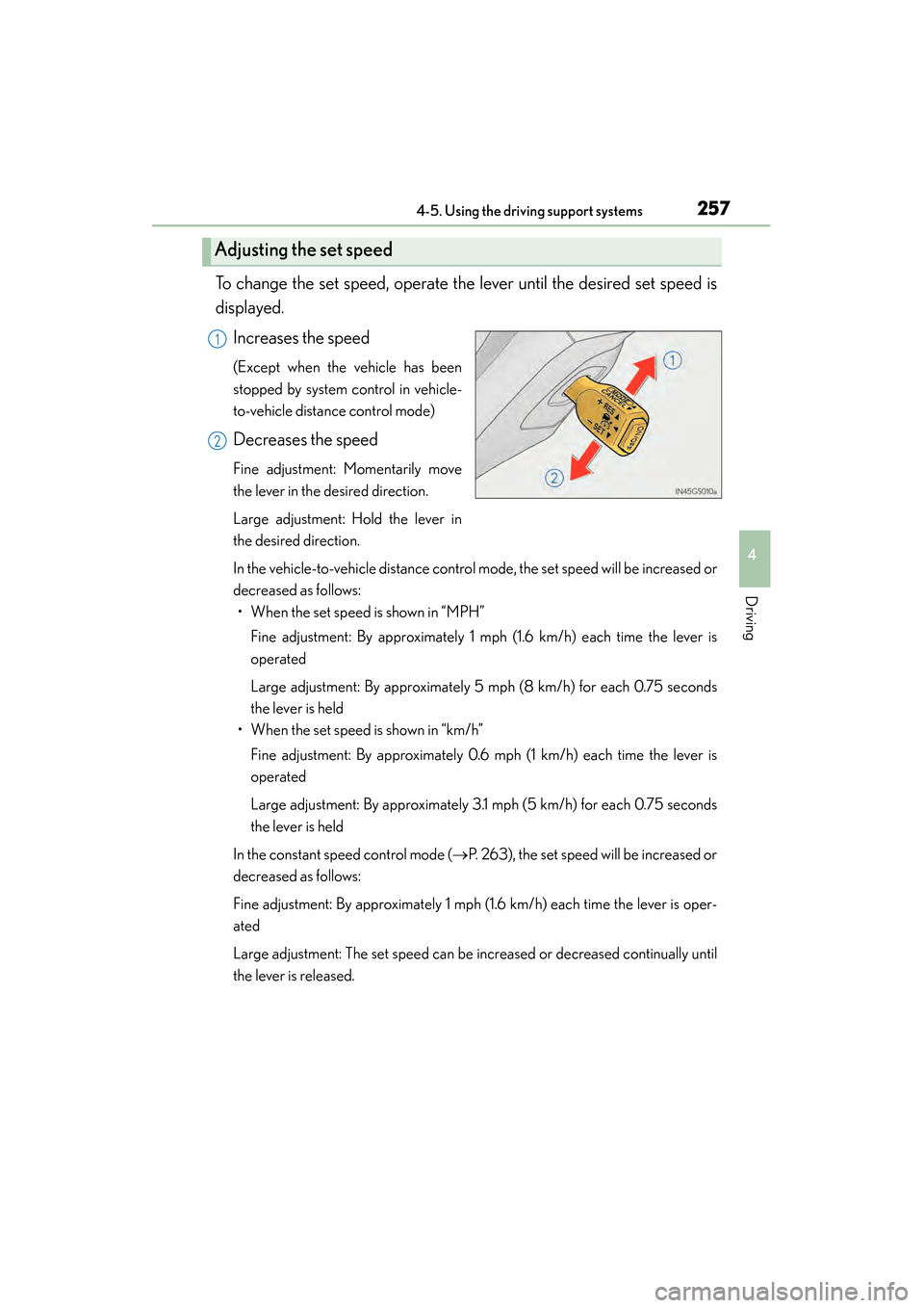 Lexus GS450h 2014  Owners Manual GS450h_OM_OM30D52U_(U)
2574-5. Using the driving support systems
4
Driving
To change the set speed, operate the lever until the desired set speed is
displayed.Increases the speed
(Except when the vehi