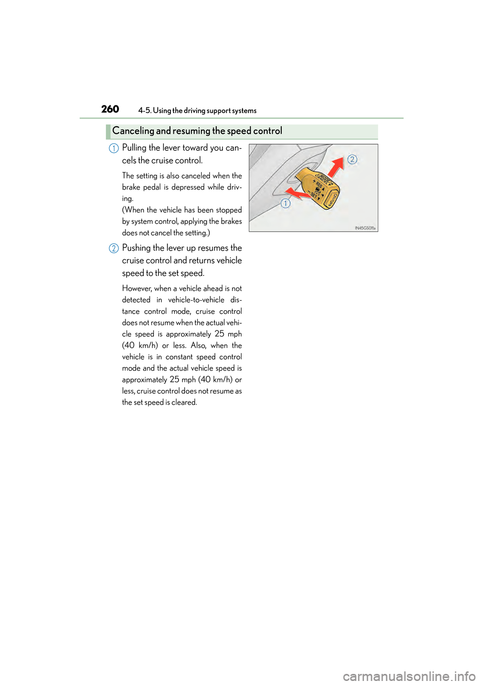 Lexus GS450h 2014 Owners Manual 260
GS450h_OM_OM30D52U_(U)
4-5. Using the driving support systems
Pulling the lever toward you can-
cels the cruise control.
The setting is also canceled when the
brake pedal is depressed while driv-
Lexus GS450h 2014 Owners Manual 260
GS450h_OM_OM30D52U_(U)
4-5. Using the driving support systems
Pulling the lever toward you can-
cels the cruise control.
The setting is also canceled when the
brake pedal is depressed while driv-