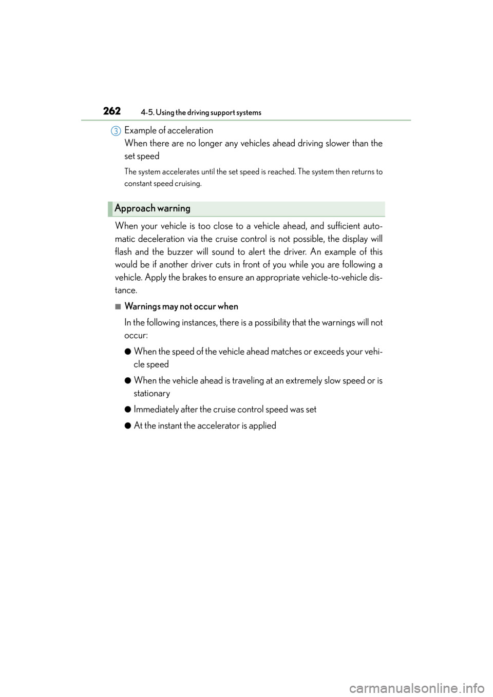 Lexus GS450h 2014 Owners Manual 262
GS450h_OM_OM30D52U_(U)
4-5. Using the driving support systems
Example of acceleration
When there are no longer any vehicles ahead driving slower than the
set speed
The system accelerates until t Lexus GS450h 2014 Owners Manual 262
GS450h_OM_OM30D52U_(U)
4-5. Using the driving support systems
Example of acceleration
When there are no longer any vehicles ahead driving slower than the
set speed
The system accelerates until t