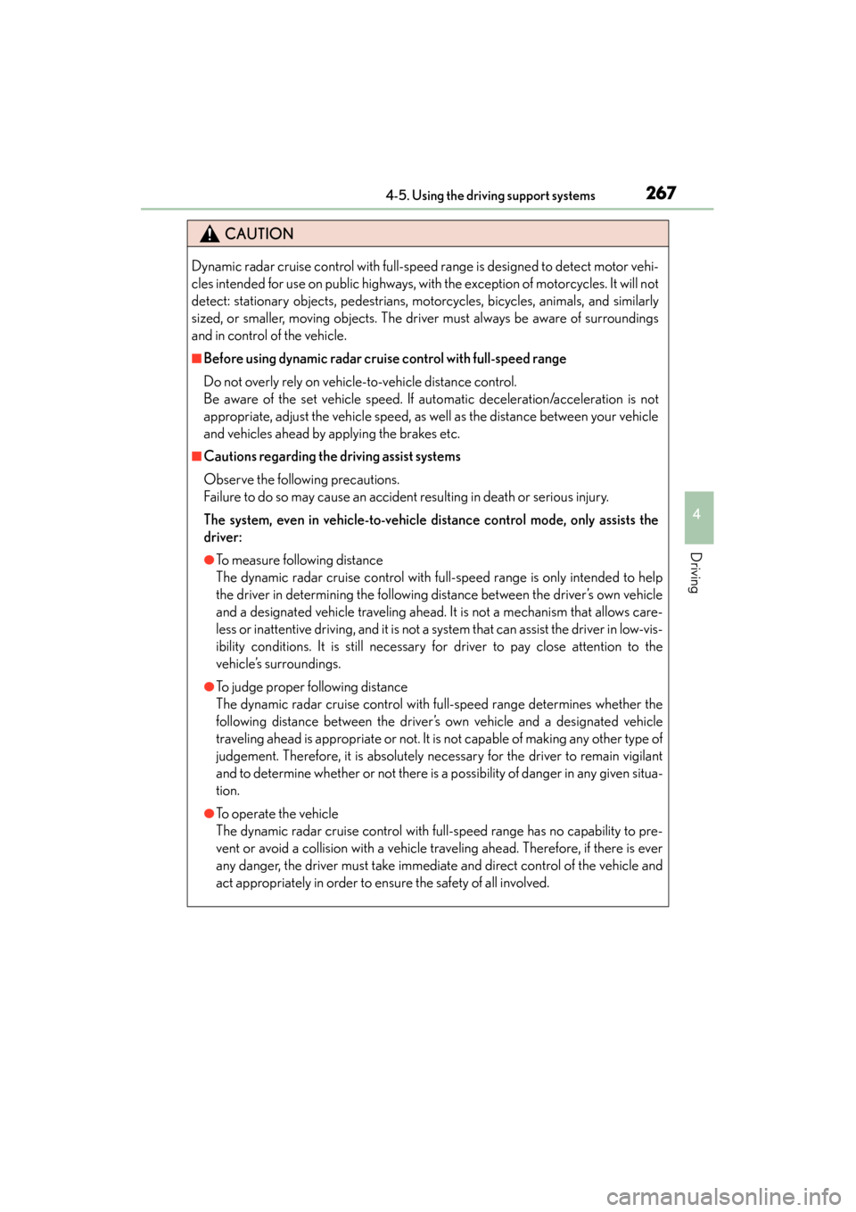Lexus GS450h 2014  Owners Manual GS450h_OM_OM30D52U_(U)
2674-5. Using the driving support systems
4
Driving
CAUTION
Dynamic radar cruise control with full-speed range is designed to detect motor vehi-
cles intended for use on public 
