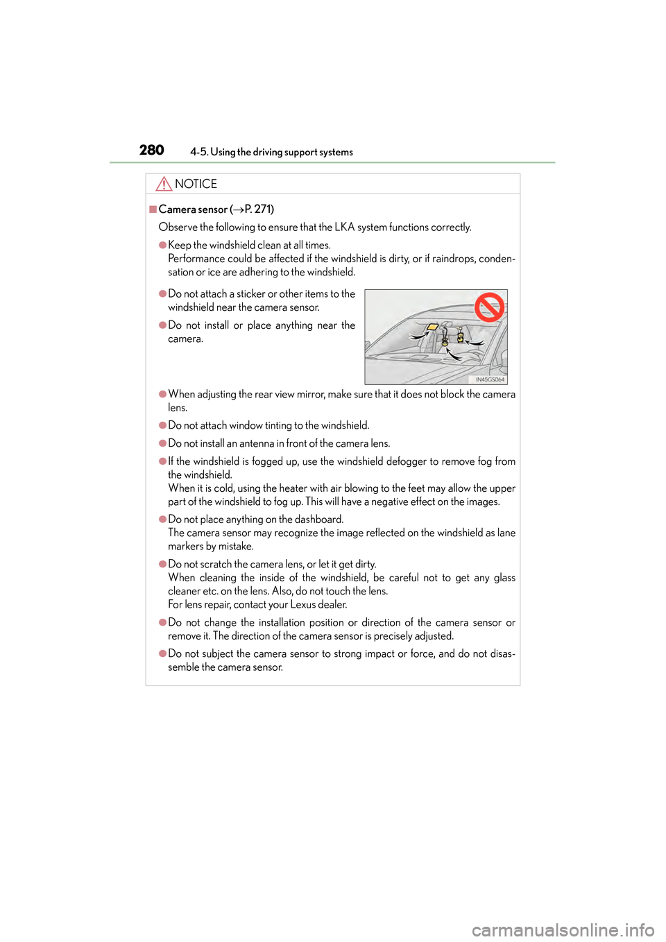 Lexus GS450h 2014  Owners Manual 280
GS450h_OM_OM30D52U_(U)
4-5. Using the driving support systems
NOTICE
■Camera sensor (→P.  2 7 1 )
Observe the following to ensure that the LKA system functions correctly.
●Keep the windshiel
