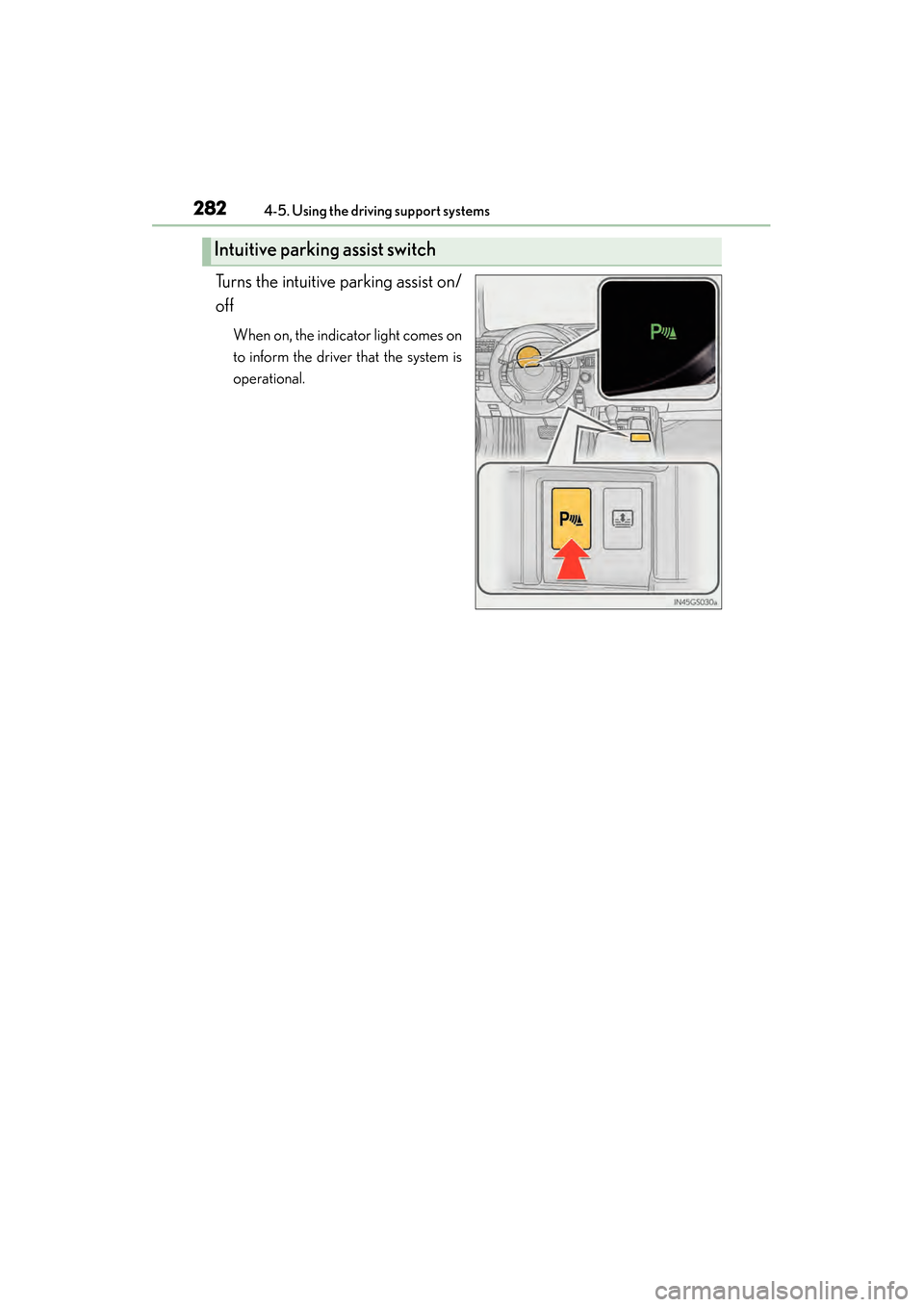 Lexus GS450h 2014  Owners Manual 282
GS450h_OM_OM30D52U_(U)
4-5. Using the driving support systems
Turns the intuitive parking assist on/
off
When on, the indicator light comes on
to inform the driver that the system is
operational.
