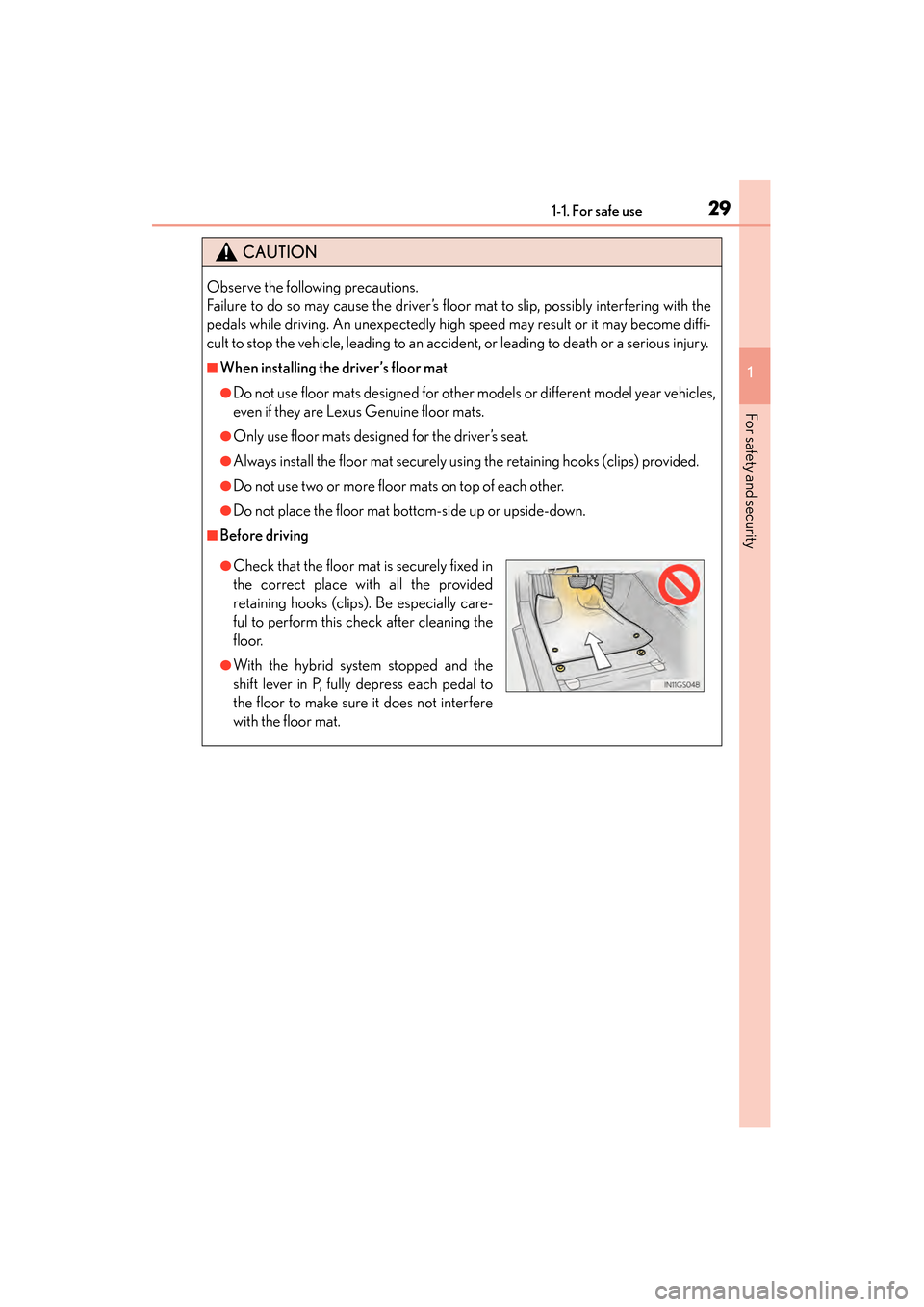Lexus GS450h 2014  Owners Manual 291-1. For safe use
GS450h_OM_OM30D52U_(U)
1
For safety and security
CAUTION
Observe the following precautions. 
Failure to do so may cause the driver’s floor mat to slip, possibly interfering with 