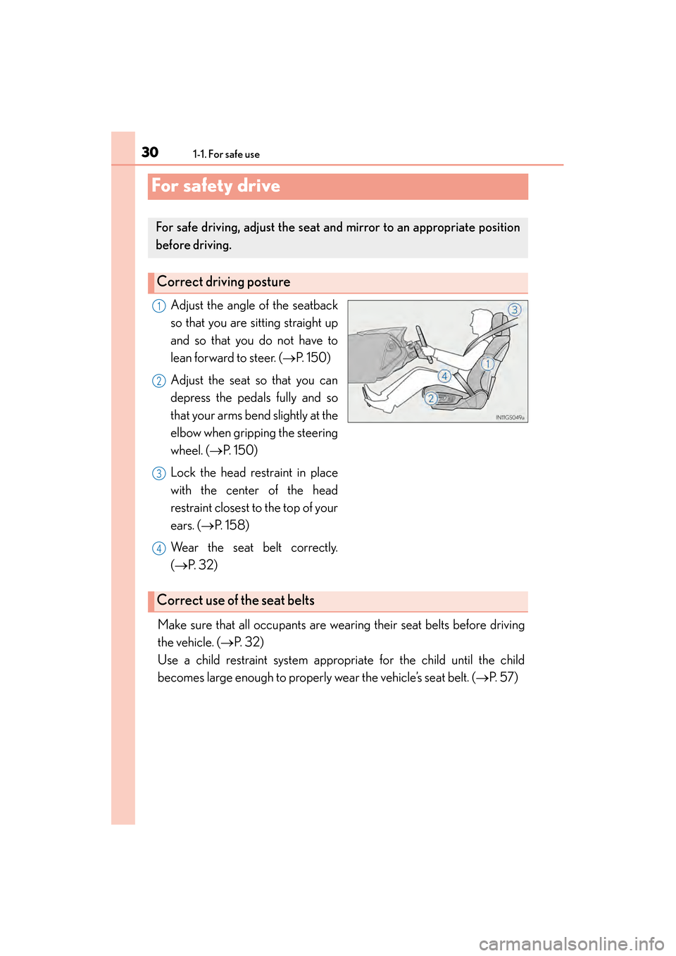 Lexus GS450h 2014  Owners Manual 301-1. For safe use
GS450h_OM_OM30D52U_(U)
For safety drive
Adjust the angle of the seatback
so that you are sitting straight up
and so that you do not have to
lean forward to steer. (→P.  1 5 0 )
A